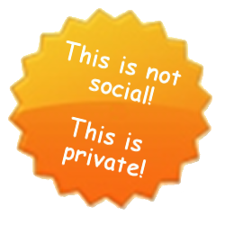 This is not social! This is private!